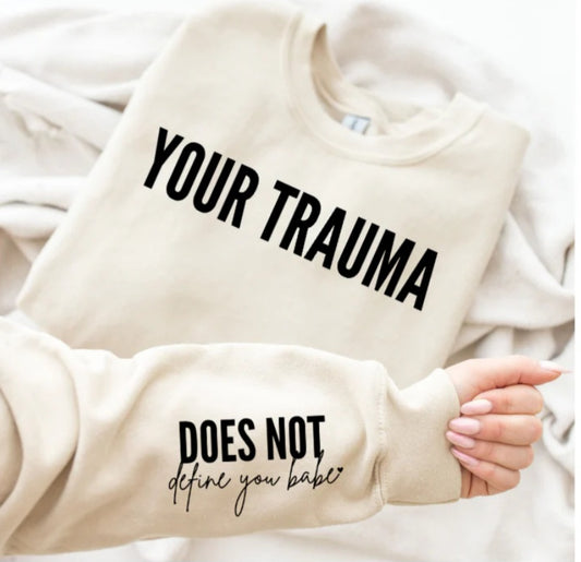 YOUR TRAUMA DOES NOT DEFINE YOU BABE